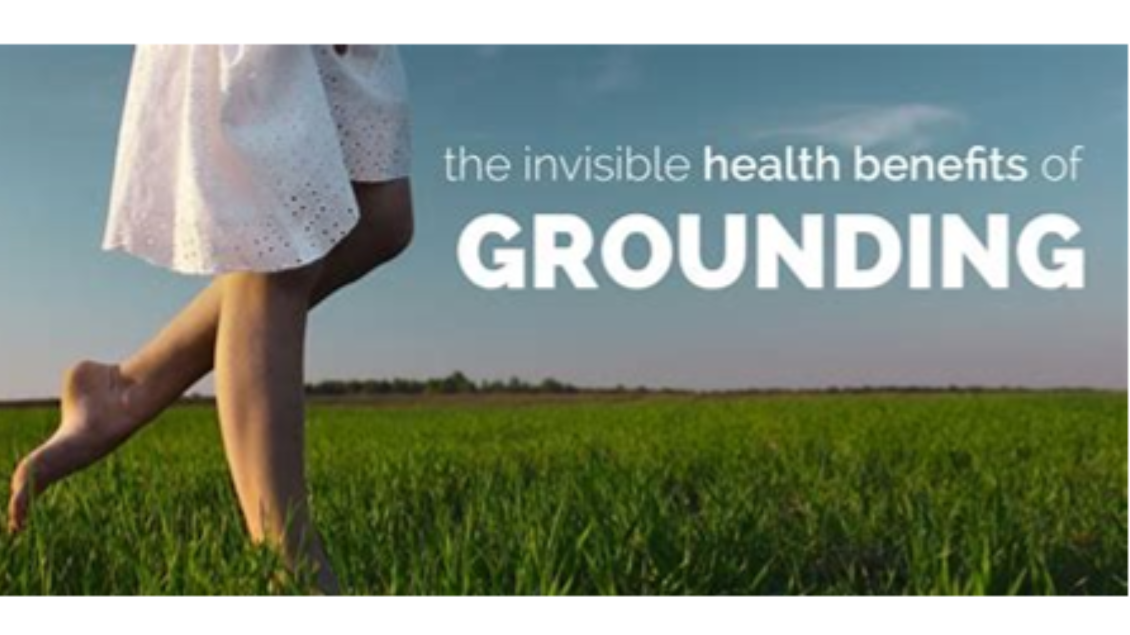 The Invisible Health Benefits of Grounding